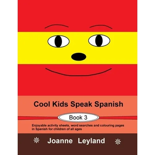 Cool Kids Speak Spanish - Book 3: Enjoyable activity sheets, word searches and colouring pages in Spanish for children of all ages
