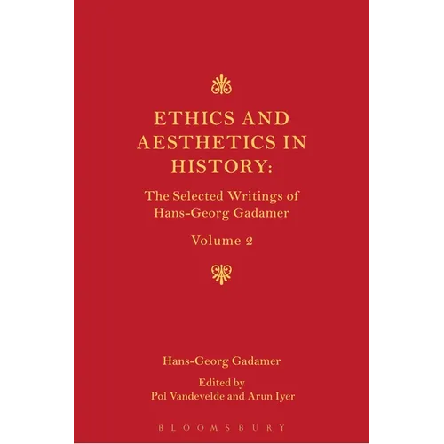 Ethics, Aesthetics and the Historical Dimension of Language: The Selected Writings of Hans-Georg Gadamer Volume II