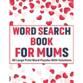 Word Search Book For Mums: Large Print Word Find Including 80 Interesting Puzzles With Solutions For Adult Women To Enjoy Your Travel Time