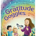 The Gratitude Goggles: A Children's Book About Positivity and Appreciation of Life