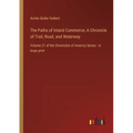 The Paths of Inland Commerce; A Chronicle of Trail, Road, and Waterway: Volume 21 of the Chronicles of America Series - in large print