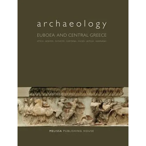 Archaeology: Euboea and Central Greece: Attica, Boeotia, Phthiotis, Eurytania, Phokis, Aetolia, Akarnania