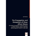 The Propagation and Dissipation of Shear Alfven Waves