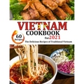 VIETNAM Cookbook for 2021: The delicious recipes of traditional Vietnam