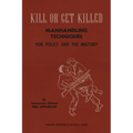 KILL OR GET KILLED Manhandling Techniques For Police and The Military