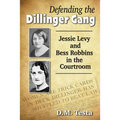 Defending the Dillinger Gang: Jessie Levy and Bess Robbins in the Courtroom