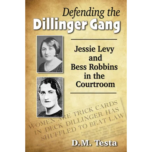 Defending the Dillinger Gang: Jessie Levy and Bess Robbins in the Courtroom