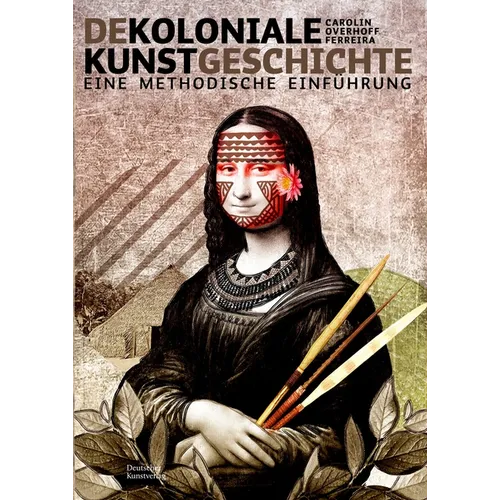 Dekoloniale Kunstgeschichte: Eine Methodische Einführung