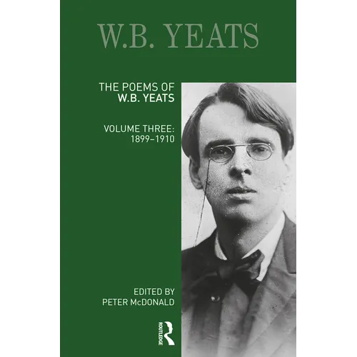 The Poems of W.B. Yeats: Volume Three: 1899-1910