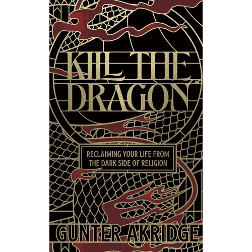 Kill the Dragon: Reclaiming Your Life from the Dark Side of Religion