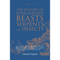 The History of Four-Footed Beasts, Serpents and Insects Vol. II of III: Describing at Large Their True and Lively Figure, Their Several Names, Conditi