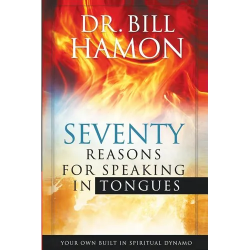 Seventy Reasons for Speaking in Tongues: Your Own Built in Spiritual Dynamo