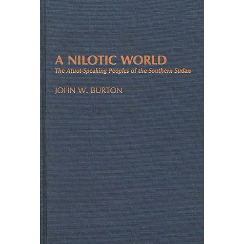 A Nilotic World: The Atuot-Speaking Peoples of the Southern Sudan