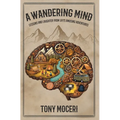 A Wandering Mind: Lessons and Laughter from Life's Amusing Adventures