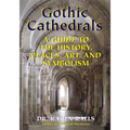 Gothic Cathedrals: A Guide to the History, Places, Art, and Symbolism