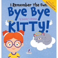I Remember the Fun. Bye Bye Kitty!: A Comforting Affirmation-Themed Toddler Book About a Cat's Death (Ages 2-4)
