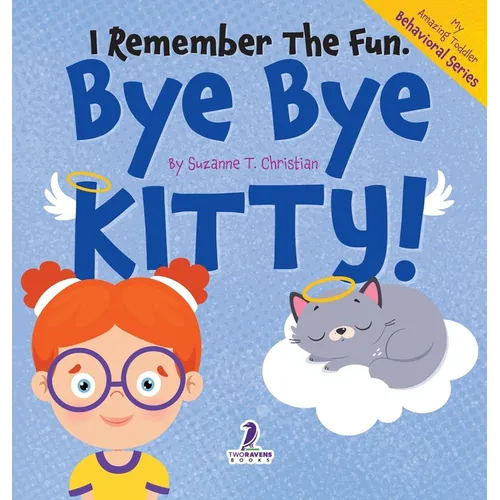 I Remember the Fun. Bye Bye Kitty!: A Comforting Affirmation-Themed Toddler Book About a Cat's Death (Ages 2-4)