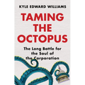 Taming the Octopus: The Long Battle for the Soul of the Corporation
