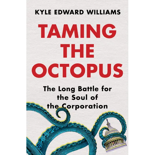 Taming the Octopus: The Long Battle for the Soul of the Corporation