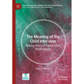 The Meaning of the Child Interview: Making Sense of Parent-Child Relationships