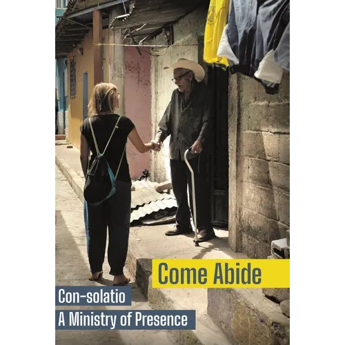 Come Abide: Con-solatio, a Ministry of Presence