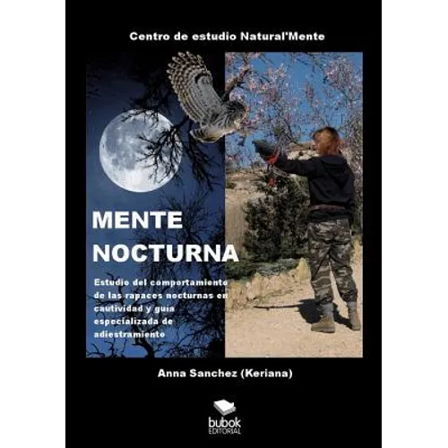 MENTE NOCTURNA Estudio del comportamiento de las rapaces nocturnas en cautividad y guía especializado de adiestramiento