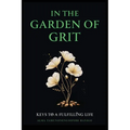 In The Garden of Grit: Keys To A Fulfilling Life