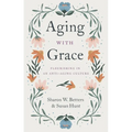 Aging with Grace: Flourishing in an Anti-Aging Culture