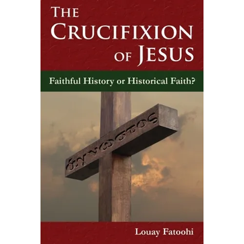 The Crucifixion of Jesus: Faithful History or Historical Faith?