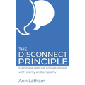 The Disconnect Principle: Eliminate difficult conversations with clarity and empathy