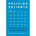 Policing Patients: Treatment and Surveillance on the Frontlines of the Opioid Crisis