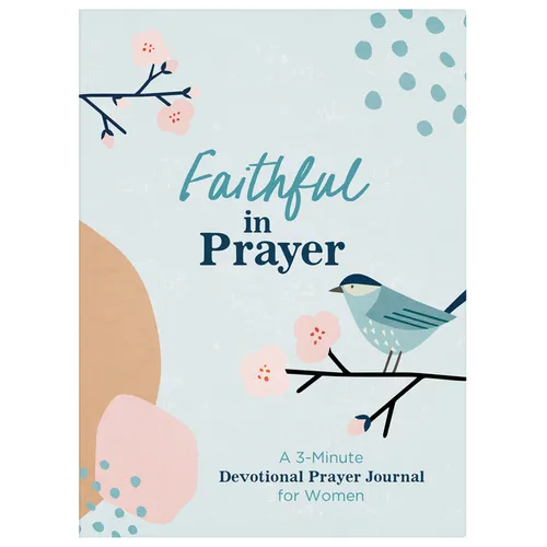 Faithful in Prayer: A 3-Minute Devotional Prayer Journal for Women
