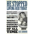 He Stopped Loving Her Today: George Jones, Billy Sherrill, and the Pretty-Much Totally True Story of the Making of the Greatest Country Record of A