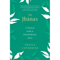 The Jhanas: A Practical Guide to Deep Meditative States