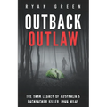 Outback Outlaw: The Dark Legacy of Australia's Backpacker Killer, Ivan Milat