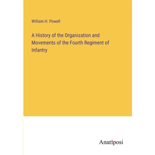 A History of the Organization and Movements of the Fourth Regiment of Infantry