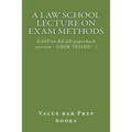 A Law School Lecture On Exam Methods: EASY READ paperback version ... LOOK INSIDE!