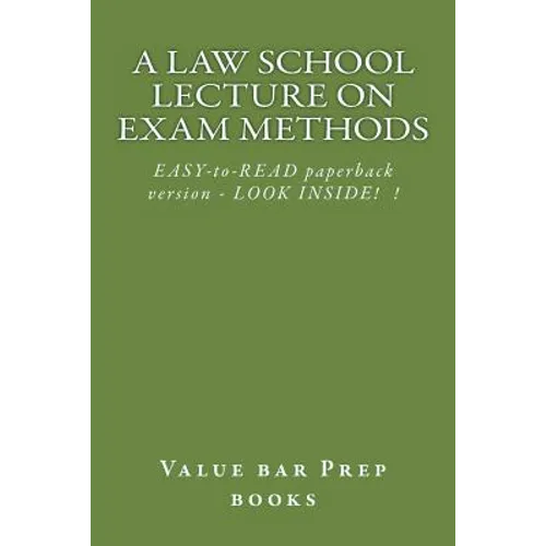 A Law School Lecture On Exam Methods: EASY READ paperback version ... LOOK INSIDE!