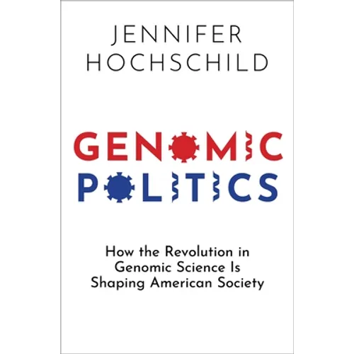 Genomic Politics: How the Revolution in Genomic Science Is Shaping American Society