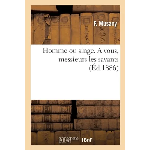 Homme ou singe. A vous, messieurs les savants