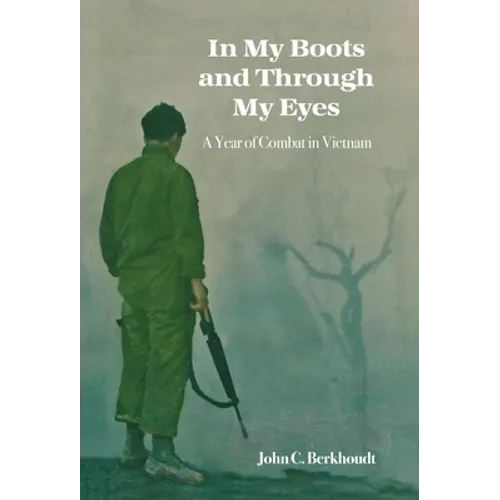 In My Boots and Through My Eyes: A Year of Combat in Vietnam