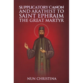 Supplicatory Canon and Akathist to Saint Ephraim of Nea Makri