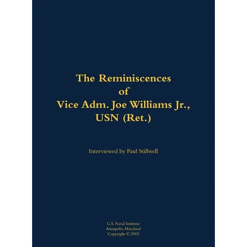 The Reminiscences of Vice Adm. Joe Williams Jr., USN (Ret.): 1922-2015