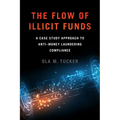 The Flow of Illicit Funds: A Case Study Approach to Anti-Money Laundering Compliance