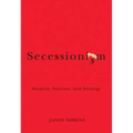 Secessionism: Identity, Interest, and Strategy