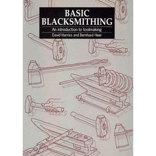 Basic Blacksmithing: An Introduction to Toolmaking