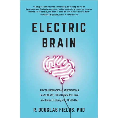 Electric Brain: How the New Science of Brainwaves Reads Minds, Tells Us How We Learn, and Helps Us Change for the Better