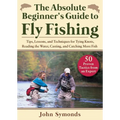 Absolute Beginner's Guide to Fly Fishing: Tips, Lessons, and Techniques for Tying Knots, Reading the Water, Casting, and Catching More Fish--50 Proven