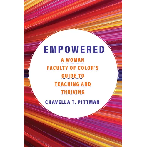 Empowered: A Woman Faculty of Color's Guide to Teaching and Thriving Volume 7