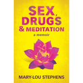 Sex, Drugs and Meditation: How One Woman Changed Her Life, Saved Her Job and Found a Husband